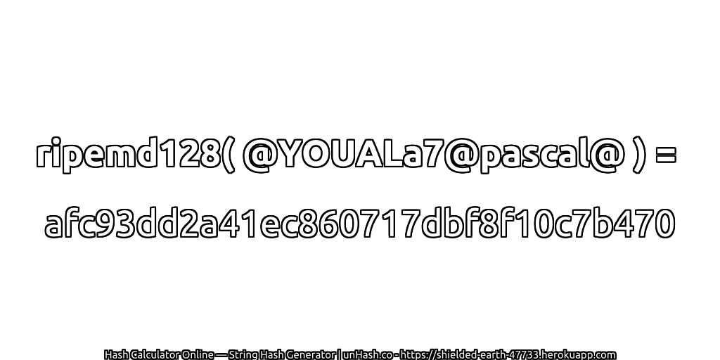 ripemd128( @YOUALa7@pascal@ ) = afc93dd2a41ec860717dbf8f10c7b470 | unHash.co