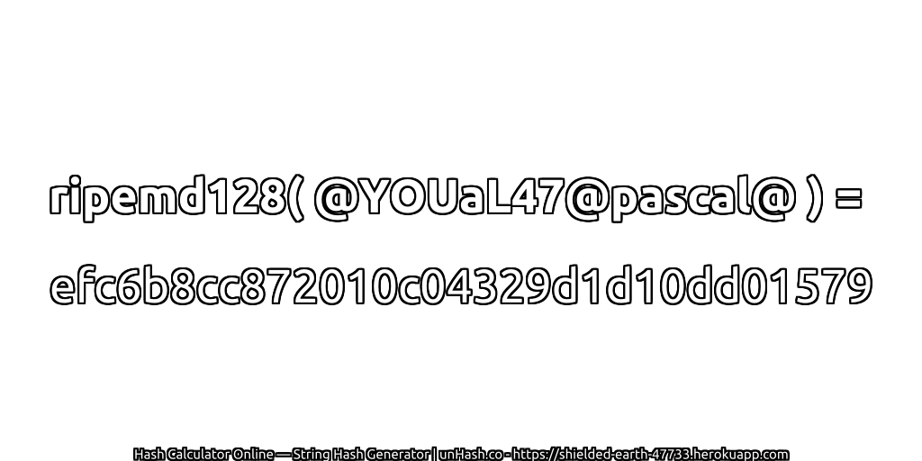 ripemd128( @YOUaL47@pascal@ ) = efc6b8cc872010c04329d1d10dd01579 | unHash.co