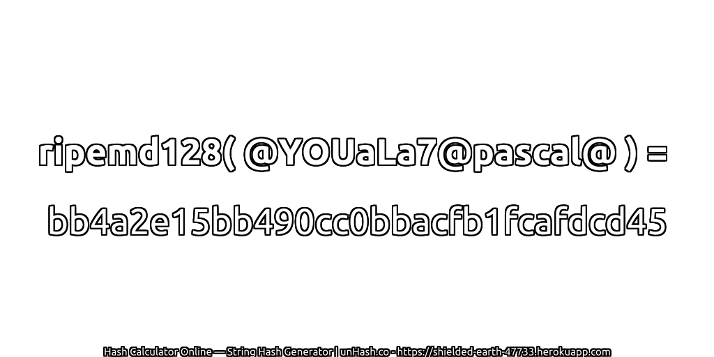 ripemd128( @YOUaLa7@pascal@ ) = bb4a2e15bb490cc0bbacfb1fcafdcd45 | unHash.co