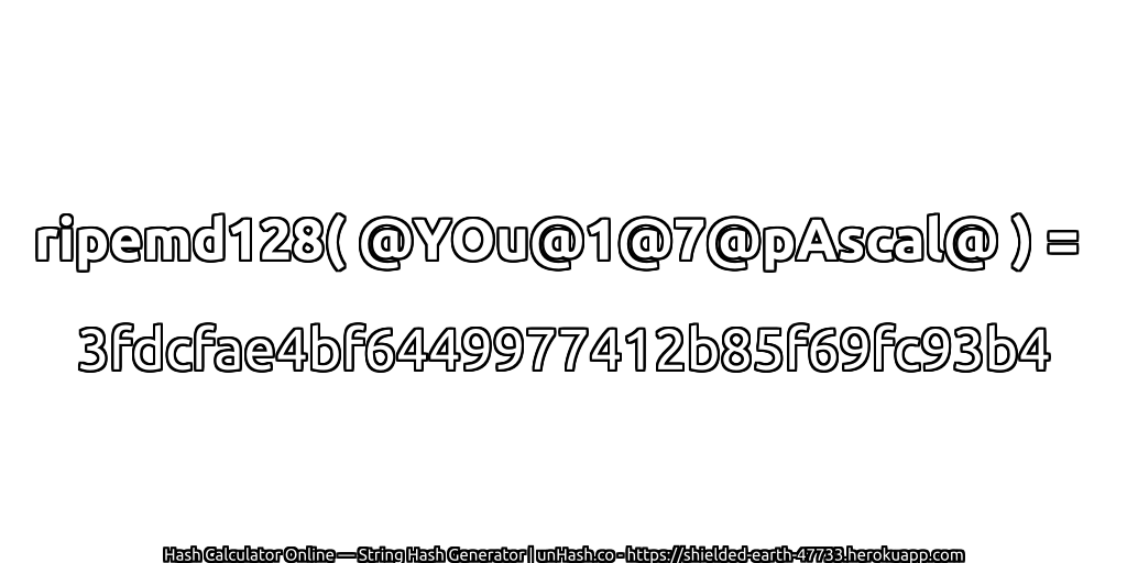 ripemd128( @YOu@1@7@pAscal@ ) = 3fdcfae4bf6449977412b85f69fc93b4 | unHash.co