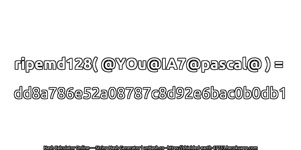 ripemd128( @YOu@IA7@pascal@ ) = dd8a786e52a08787c8d92e6bac0b0db1 | unHash.co