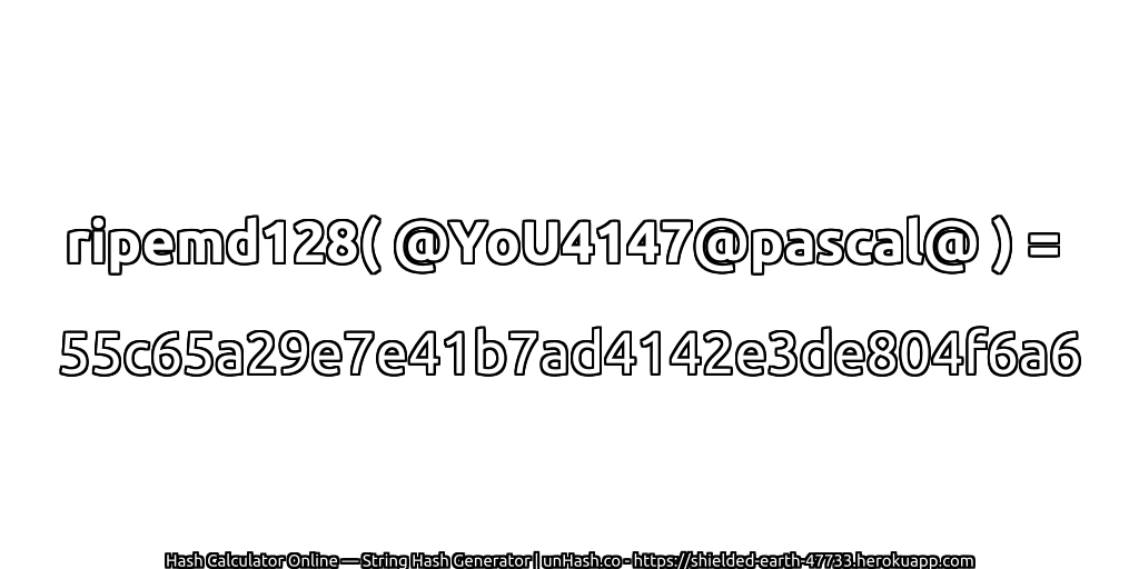 ripemd128( @YoU4147@pascal@ ) = 55c65a29e7e41b7ad4142e3de804f6a6 | unHash.co