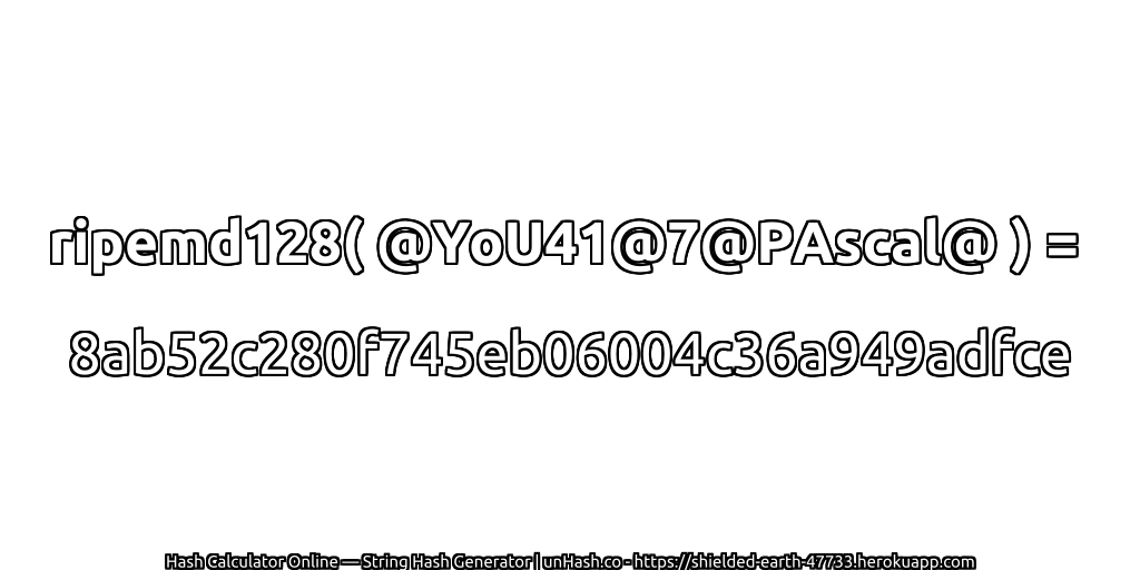 ripemd128( @YoU41@7@PAscal@ ) = 8ab52c280f745eb06004c36a949adfce | unHash.co