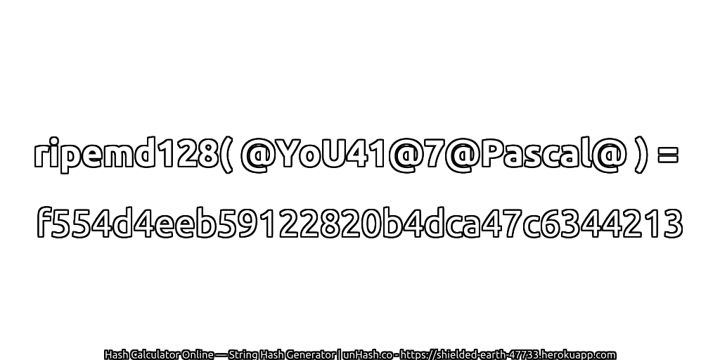 ripemd128( @YoU41@7@Pascal@ ) = f554d4eeb59122820b4dca47c6344213 | unHash.co