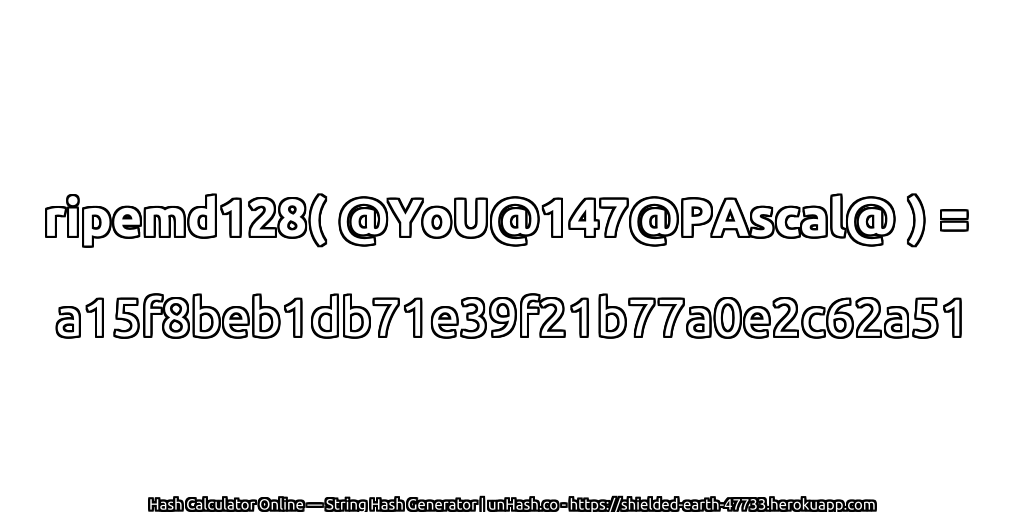 ripemd128( @YoU@147@PAscal@ ) = a15f8beb1db71e39f21b77a0e2c62a51 | unHash.co