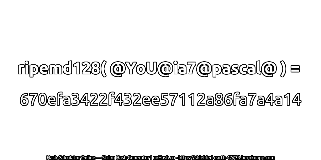 ripemd128( @YoU@ia7@pascal@ ) = 670efa3422f432ee57112a86fa7a4a14 | unHash.co
