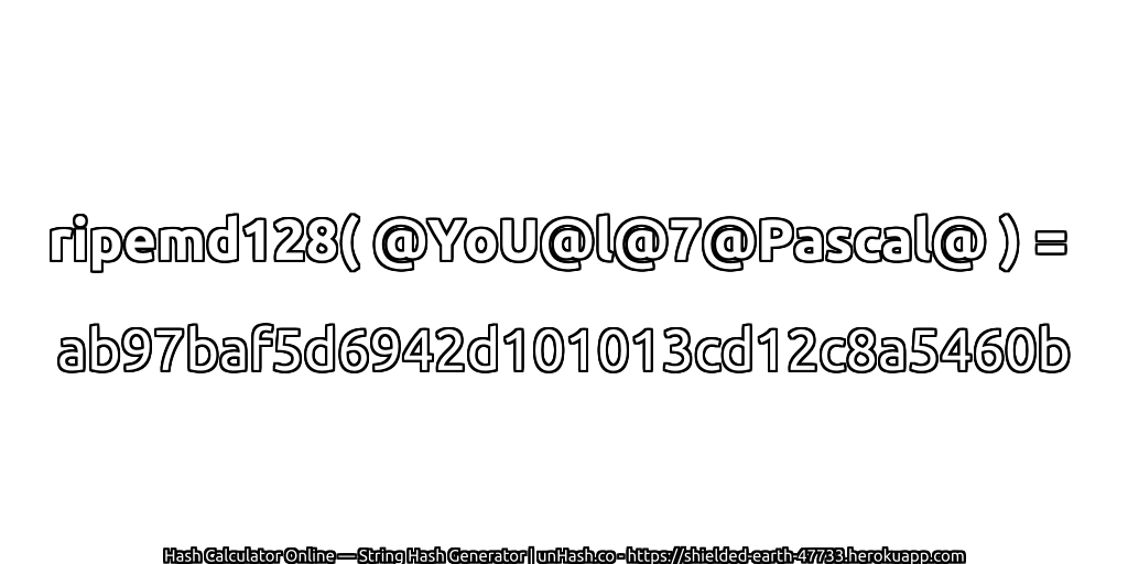 ripemd128( @YoU@l@7@Pascal@ ) = ab97baf5d6942d101013cd12c8a5460b | unHash.co