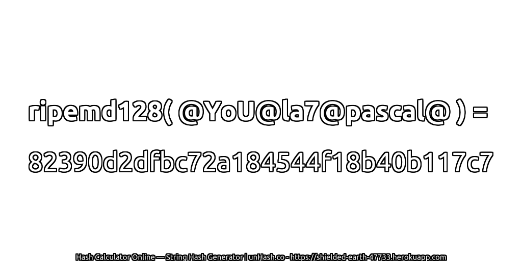 ripemd128( @YoU@la7@pascal@ ) = 82390d2dfbc72a184544f18b40b117c7 | unHash.co