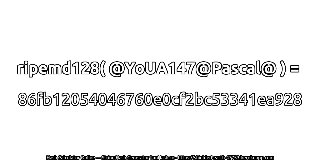 ripemd128( @YoUA147@Pascal@ ) = 86fb12054046760e0cf2bc53341ea928 | unHash.co