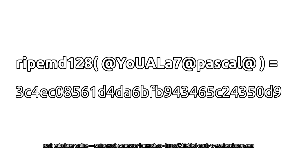 ripemd128( @YoUALa7@pascal@ ) = 3c4ec08561d4da6bfb943465c24350d9 | unHash.co