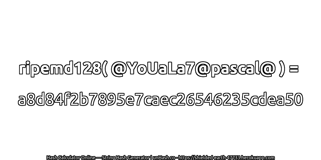 ripemd128( @YoUaLa7@pascal@ ) = a8d84f2b7895e7caec26546235cdea50 | unHash.co