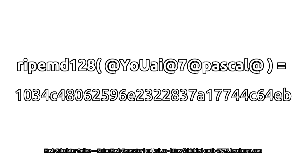 ripemd128( @YoUai@7@pascal@ ) = 1034c48062596e2322837a17744c64eb | unHash.co