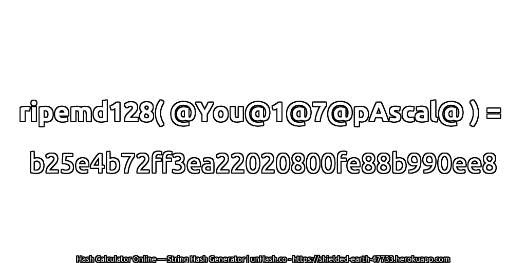 ripemd128( @You@1@7@pAscal@ ) = b25e4b72ff3ea22020800fe88b990ee8 | unHash.co