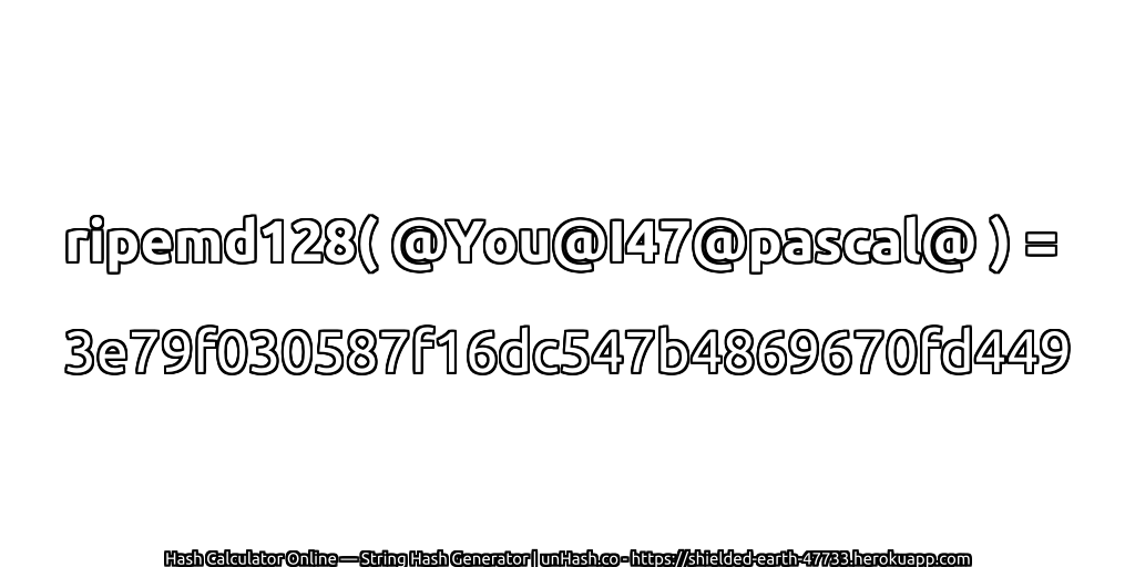 ripemd128( @You@I47@pascal@ ) = 3e79f030587f16dc547b4869670fd449 | unHash.co