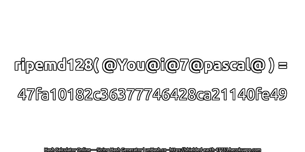 ripemd128( @You@i@7@pascal@ ) = 47fa10182c36377746428ca21140fe49 | unHash.co