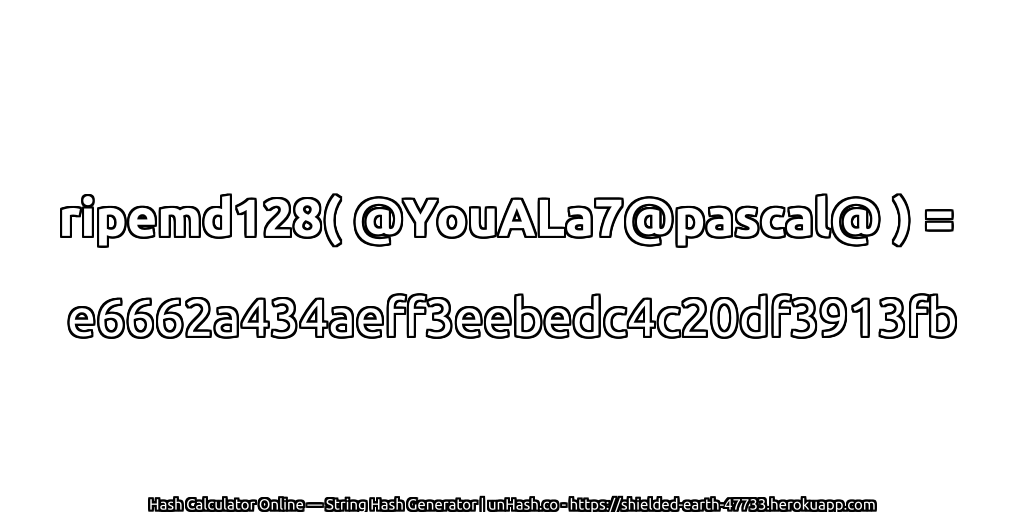 ripemd128( @YouALa7@pascal@ ) = e6662a434aeff3eebedc4c20df3913fb | unHash.co