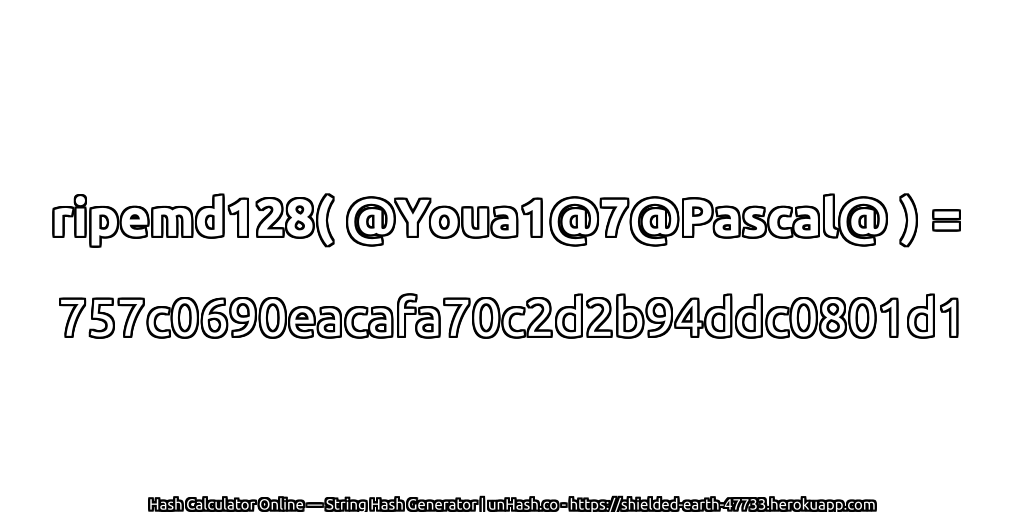 ripemd128( @Youa1@7@Pascal@ ) = 757c0690eacafa70c2d2b94ddc0801d1 | unHash.co
