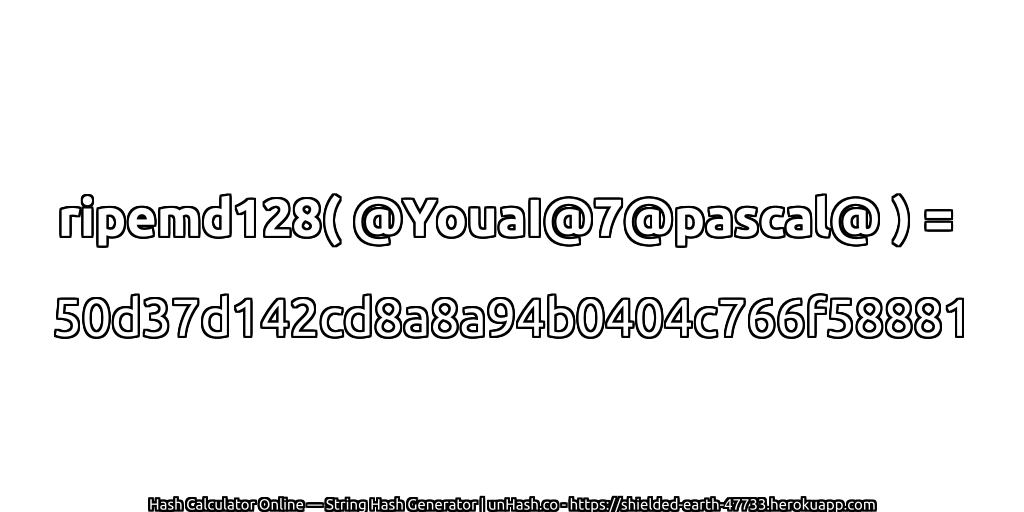 ripemd128( @YouaI@7@pascal@ ) = 50d37d142cd8a8a94b0404c766f58881 | unHash.co