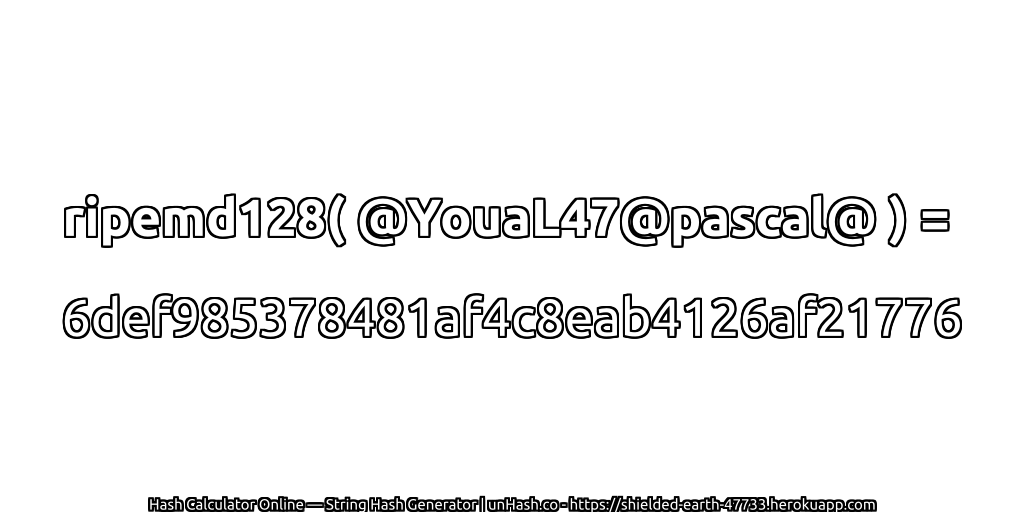 ripemd128( @YouaL47@pascal@ ) = 6def985378481af4c8eab4126af21776 | unHash.co
