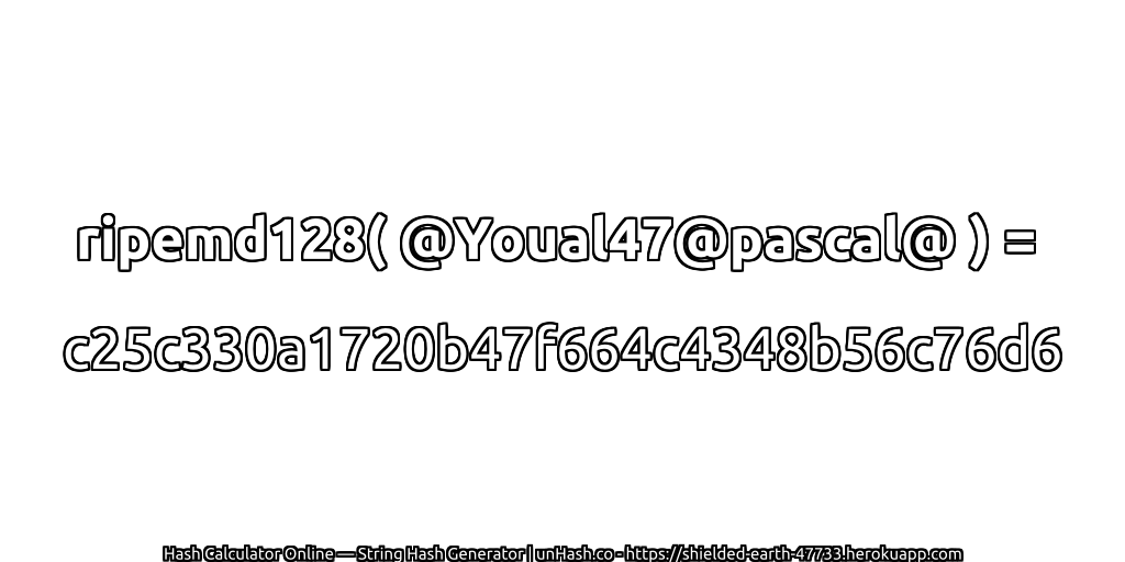ripemd128( @Youal47@pascal@ ) = c25c330a1720b47f664c4348b56c76d6 | unHash.co