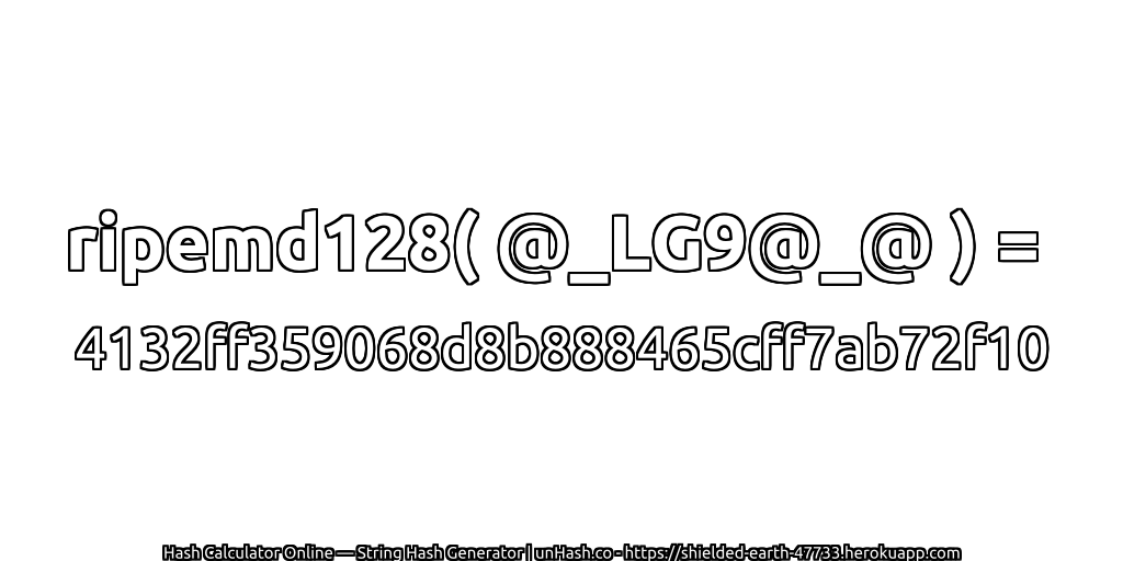 ripemd128( @_LG9@_@ ) = 4132ff359068d8b888465cff7ab72f10 | unHash.co