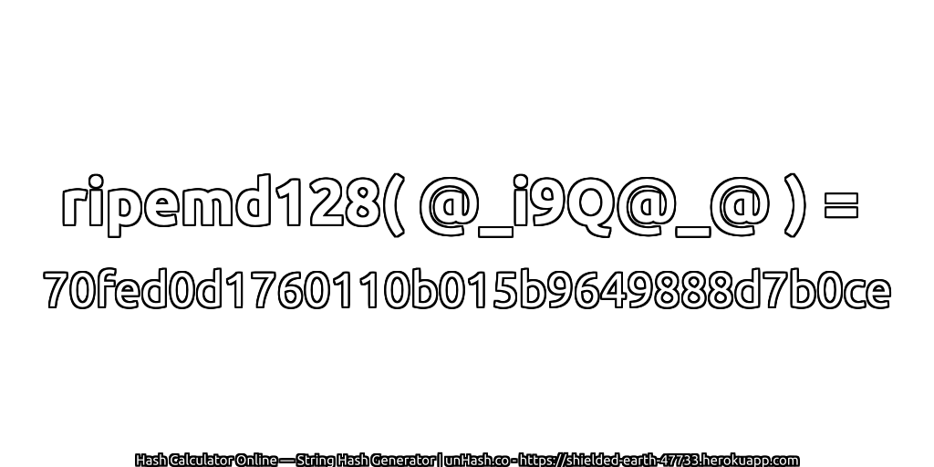 ripemd128( @_i9Q@_@ ) = 70fed0d1760110b015b9649888d7b0ce | unHash.co