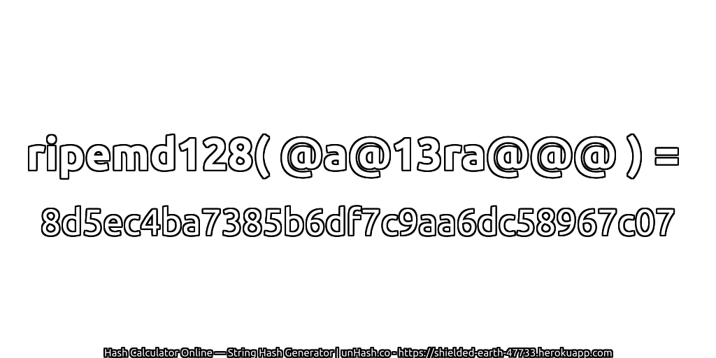 ripemd128( @a@13ra@@@ ) = 8d5ec4ba7385b6df7c9aa6dc58967c07 | unHash.co