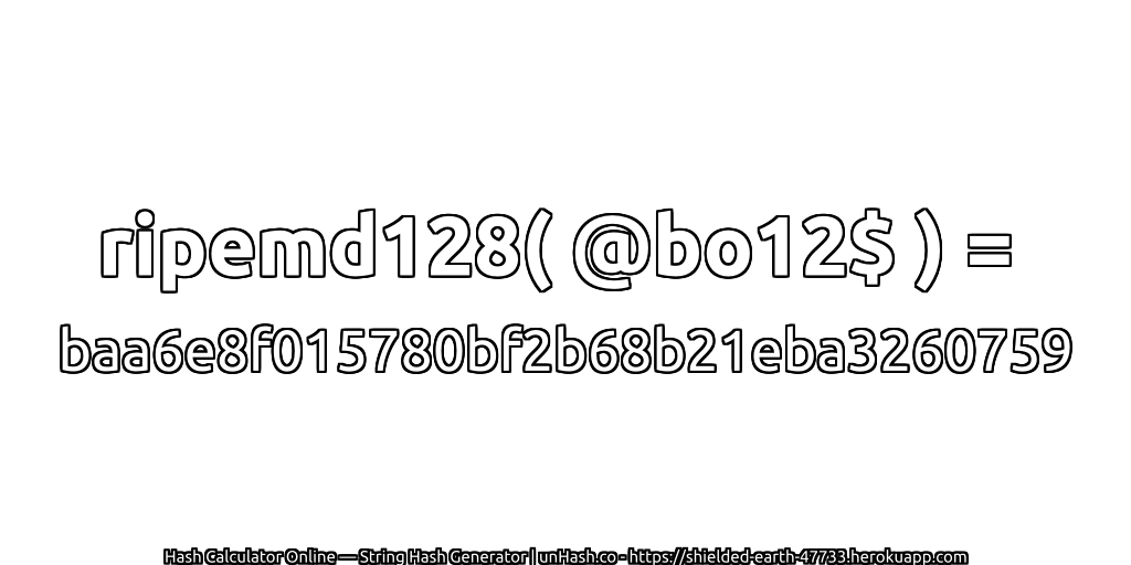ripemd128( @bo12$ ) = baa6e8f015780bf2b68b21eba3260759 | unHash.co
