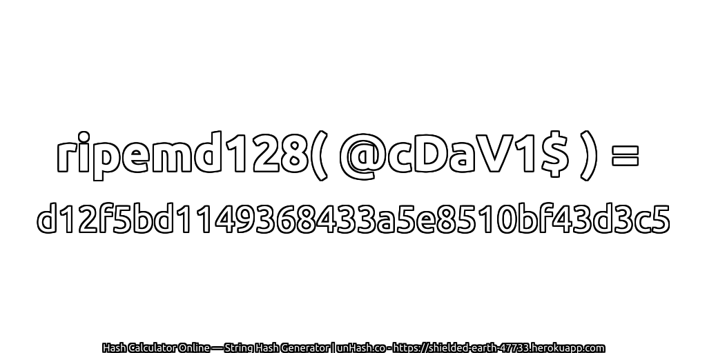 ripemd128( @cDaV1$ ) = d12f5bd1149368433a5e8510bf43d3c5 | unHash.co