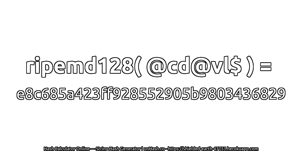 ripemd128( @cd@vl$ ) = e8c685a423ff928552905b9803436829 | unHash.co
