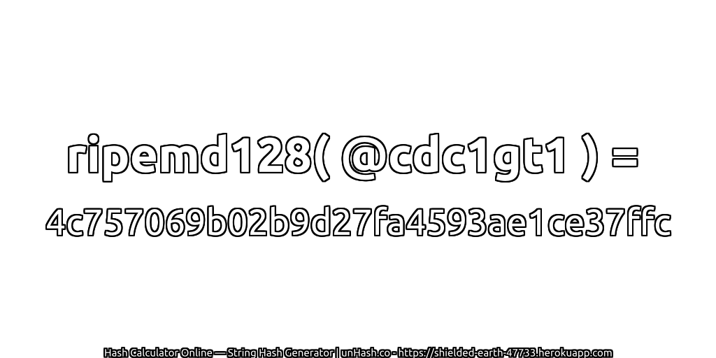ripemd128( @cdc1gt1 ) = 4c757069b02b9d27fa4593ae1ce37ffc | unHash.co