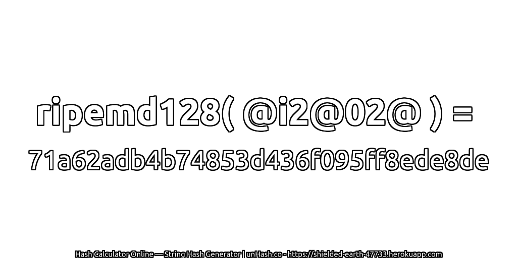 ripemd128( @i2@02@ ) = 71a62adb4b74853d436f095ff8ede8de | unHash.co