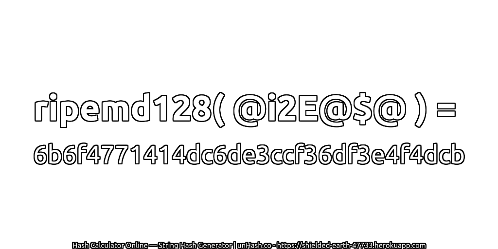 ripemd128( @i2E@$@ ) = 6b6f4771414dc6de3ccf36df3e4f4dcb | unHash.co