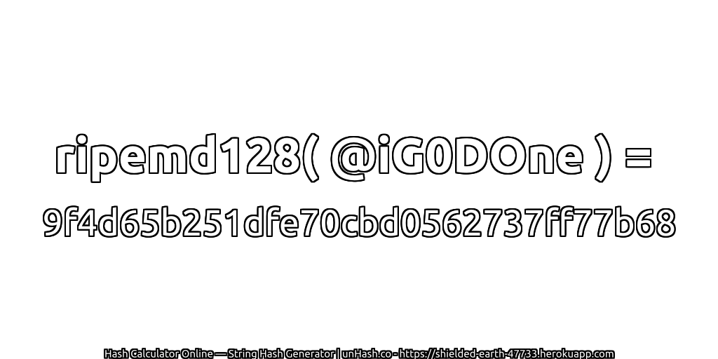 ripemd128( @iG0DOne ) = 9f4d65b251dfe70cbd0562737ff77b68 | unHash.co