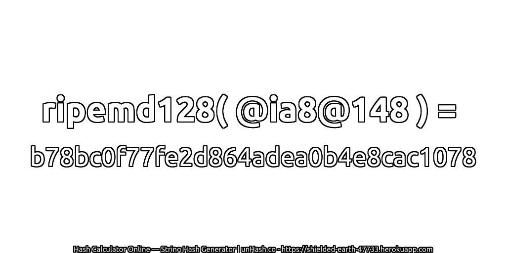 ripemd128( @ia8@148 ) = b78bc0f77fe2d864adea0b4e8cac1078 | unHash.co