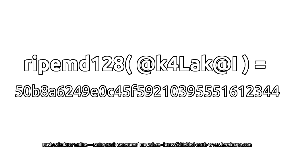 ripemd128( @k4Lak@I ) = 50b8a6249e0c45f59210395551612344 | unHash.co