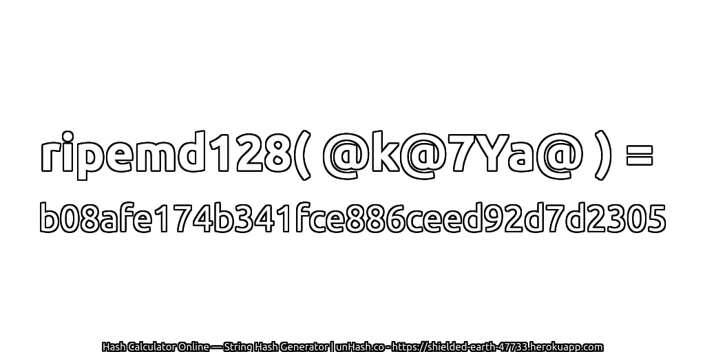 ripemd128( @k@7Ya@ ) = b08afe174b341fce886ceed92d7d2305 | unHash.co