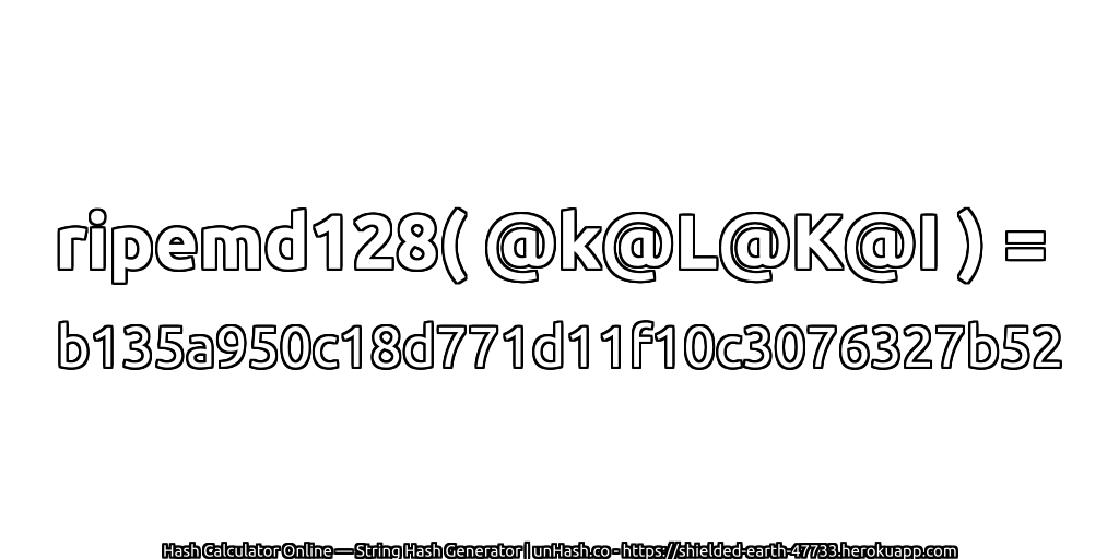 ripemd128( @k@L@K@I ) = b135a950c18d771d11f10c3076327b52 | unHash.co