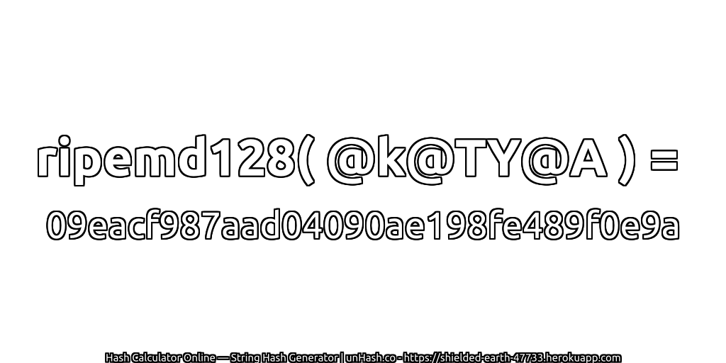 ripemd128( @k@TY@A ) = 09eacf987aad04090ae198fe489f0e9a | unHash.co