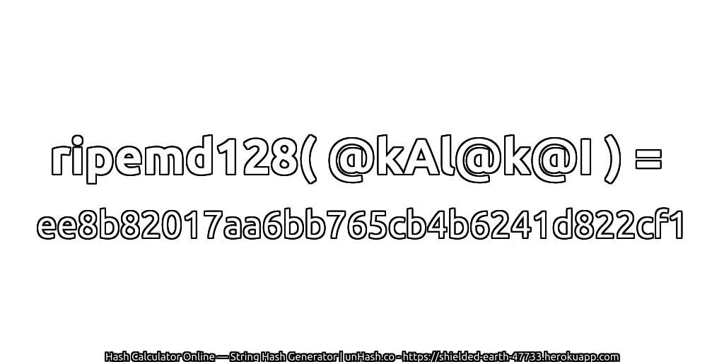 ripemd128( @kAl@k@I ) = ee8b82017aa6bb765cb4b6241d822cf1 | unHash.co