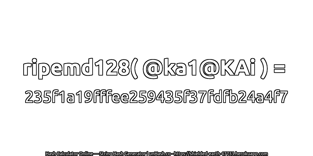 ripemd128( @ka1@KAi ) = 235f1a19fffee259435f37fdfb24a4f7 | unHash.co