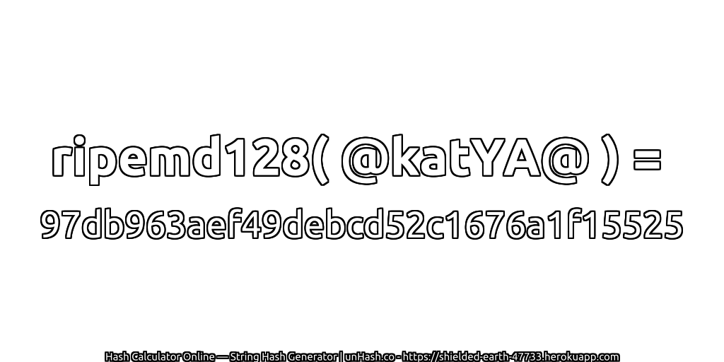 ripemd128( @katYA@ ) = 97db963aef49debcd52c1676a1f15525 | unHash.co