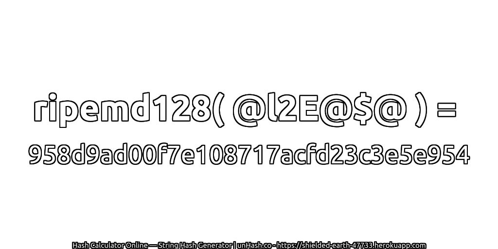 ripemd128( @l2E@$@ ) = 958d9ad00f7e108717acfd23c3e5e954 | unHash.co