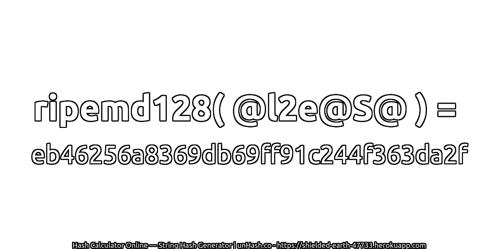 ripemd128( @l2e@S@ ) = eb46256a8369db69ff91c244f363da2f | unHash.co