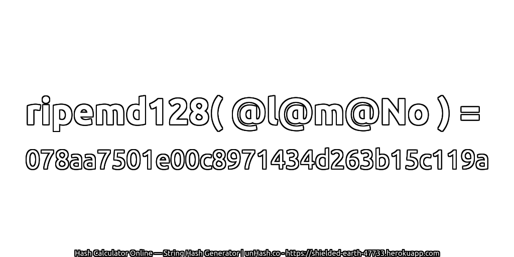 ripemd128( @l@m@No ) = 078aa7501e00c8971434d263b15c119a | unHash.co