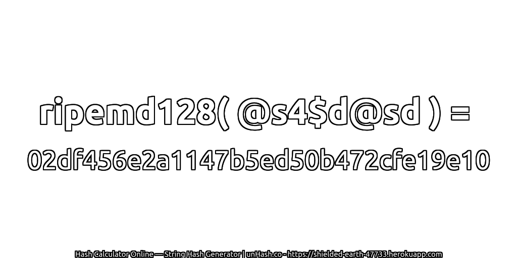 ripemd128( @s4$d@sd ) = 02df456e2a1147b5ed50b472cfe19e10 | unHash.co