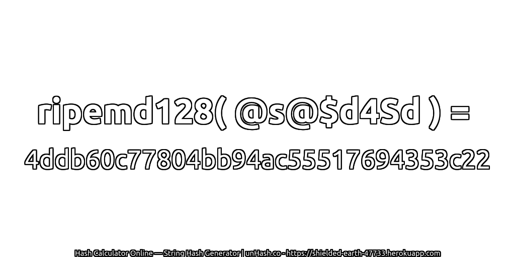 ripemd128( @s@$d4Sd ) = 4ddb60c77804bb94ac55517694353c22 | unHash.co