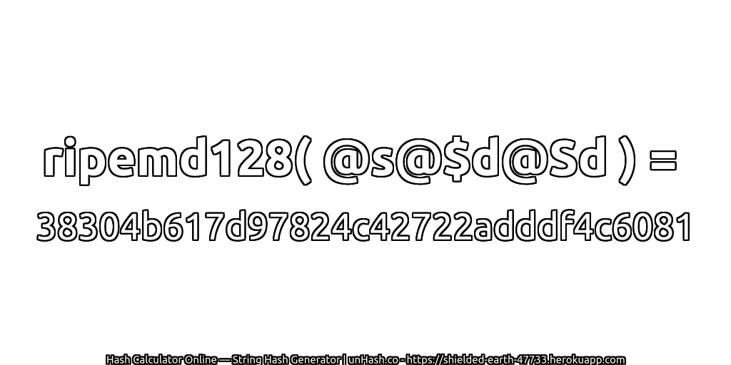 ripemd128( @s@$d@Sd ) = 38304b617d97824c42722adddf4c6081 | unHash.co