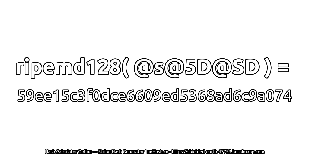 ripemd128( @s@5D@SD ) = 59ee15c3f0dce6609ed5368ad6c9a074 | unHash.co