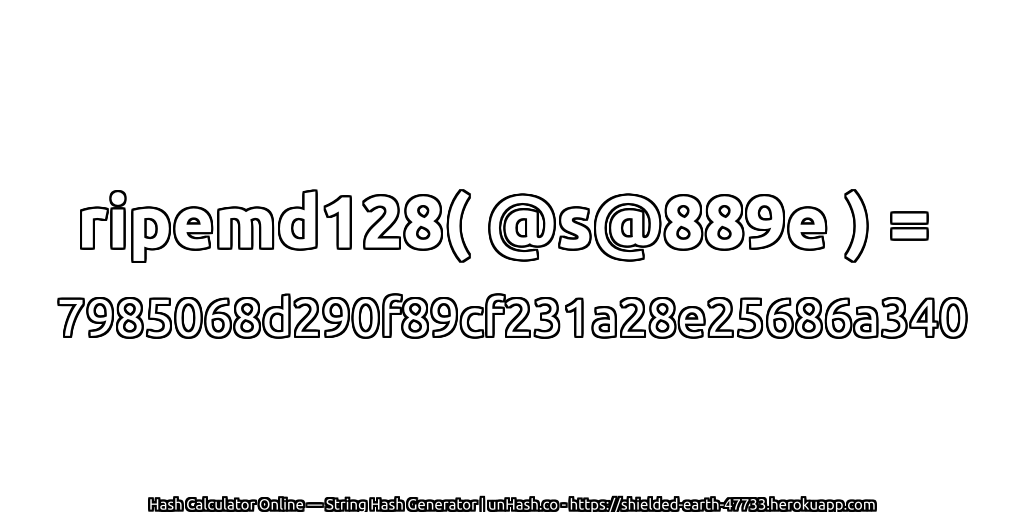 ripemd128( @s@889e ) = 7985068d290f89cf231a28e25686a340 | unHash.co